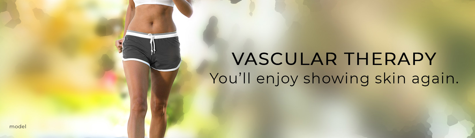 Vascular Therapy: You'll enjoy showing skin again